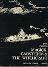 Magick, Gnosticism & The Witchcraft: Introductory Essays