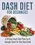 DASH Diet For Beginners: A ...