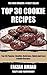Top 30 Popular, Delicious, Quick And Easy Cookie Recipes