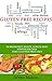 Gluten Free Recipes: 70 Breakfast, Snack, Lunch and Dinner Recipes for a Gluten Free Diet (Specialty Cooking Series Book 4)