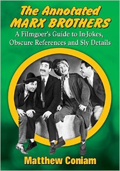 The Annotated Marx Brothers: A Filmgoer's Guide to In-Jokes, Obscure References and Sly Details (Paperback)