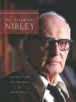 The Essential Nibley: Excerpts from the Writings of Hugh Nibley (Kindle Edition)
