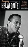 Becoming Belafonte: Black Artist, Public Radical (Discovering America)