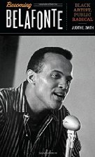Becoming Belafonte: Black Artist, Public Radical (Discovering America)