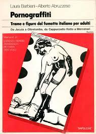 Pornograffiti. Trame e figure del fumetto italiano per adulti. Da Jacula a Oltretomba, da Cappuccetto Rotto a Mercenari