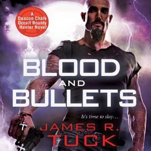 Blood and Bullets (Deacon Chalk: Occult Bounty Hunter #1)