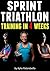 Sprint Triathlon Training in 4 Weeks: The Ultimate Sprint Triathlon Training Program