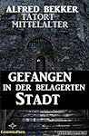 Gefangen in der belagerten Stadt (Tatort Mittelalter) (German Edition) Gefangen in der belagerten Stadt (Tatort Mittelalter) (German Edition)