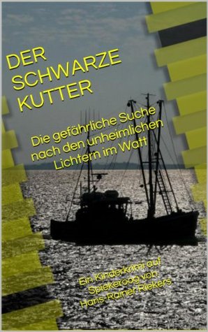 Der schwarze Kutter - Die gefährliche Suche nach den unheimlichen Lichtern im Watt: Ein Kinderkrimi auf Spiekeroog von Hans-Rainer Riekers (German Edition)
