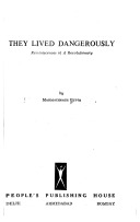 They Lived Dangerously – Reminiscences of a Revolutionary