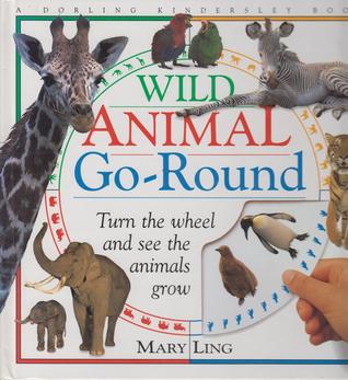 Wild-Animal Go Round: Turn the Wheel and See the Animals Grow (Hardcover)
