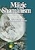 The Magic of Shamanism by Arvick Baghramian