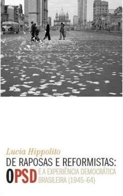 De Raposas e Reformistas: O PSD e a experiência democrática brasileira (1945-64)