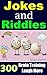Jokes and Riddles: 300 Best Collections of Brain Training Riddles, Brain Teasers, Boost Your Brain Power, Have Fun & Laugh More with Funny Jokes
