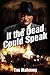 If the Dead Could Speak