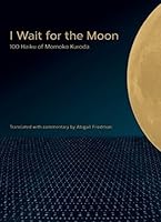 I Wait for the Moon: 100 Haiku of Momoko Kuroda