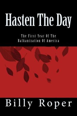Hasten The Day: The First Year Of The Balkanization Of America (Paperback)