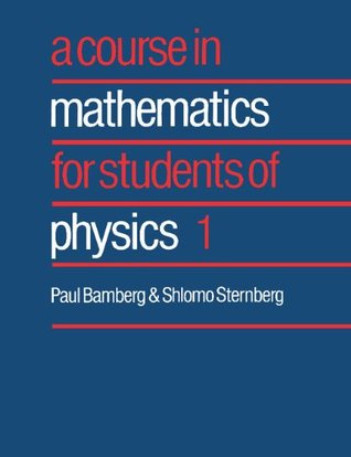 A Course in Mathematics for Students of Physics: Volume 1 (Kindle Edition)
