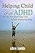 Helping Child With ADHD: 50 Tips For Bettering Your Child's Life With ADHD (Beating ADHD Book 5)