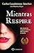 Mientras respire by Carlos Cuauhtémoc Sánchez