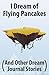 I Dream of Flying Pancakes (And Other Dream Journal Stories)