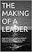 THE MAKING OF A LEADER: A p...