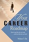 Your Career Roadmap: How to get the job you want and love the job you hate! Your Career Roadmap: How to get the job you want and love the job you hate!