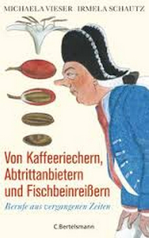 Von Kaffeeriechern, Abtrittanbietern und Fischbeinreissern. Berufe aus vergangenen Zeiten