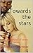Towards The Stars