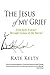 The Jesus of My Grief: From...