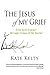 The Jesus of My Grief by Kate Kelty