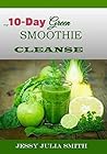 MY 10-DAY GREEN SMOOTHIE CLEANSING:Your Ultimate Guide To Losing 15Lbs in 10 Dayss