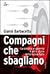 Compagni che sbagliano: La sinistra al governo e altre storie della nuova Italia