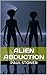 UFOs: ALIEN ABDUCTION (ufo sightings, alien encounters, alien life, ancient aliens, flying saucers)