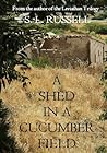 A Shed in a Cucumber Field by S.L.Russell