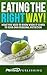 Eating The Right Way!: What You Need To Know When It Comes To Your Own Personal Nutrition