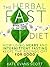 The Herbal Fast Diet: How Using Herbs And Intermittent Fasting Keeps The Pounds Off For Good