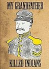 My Grandfather Killed Indians (and here I worry about turning the light off when I leave the room): A Critical History of the Parker Family in America
