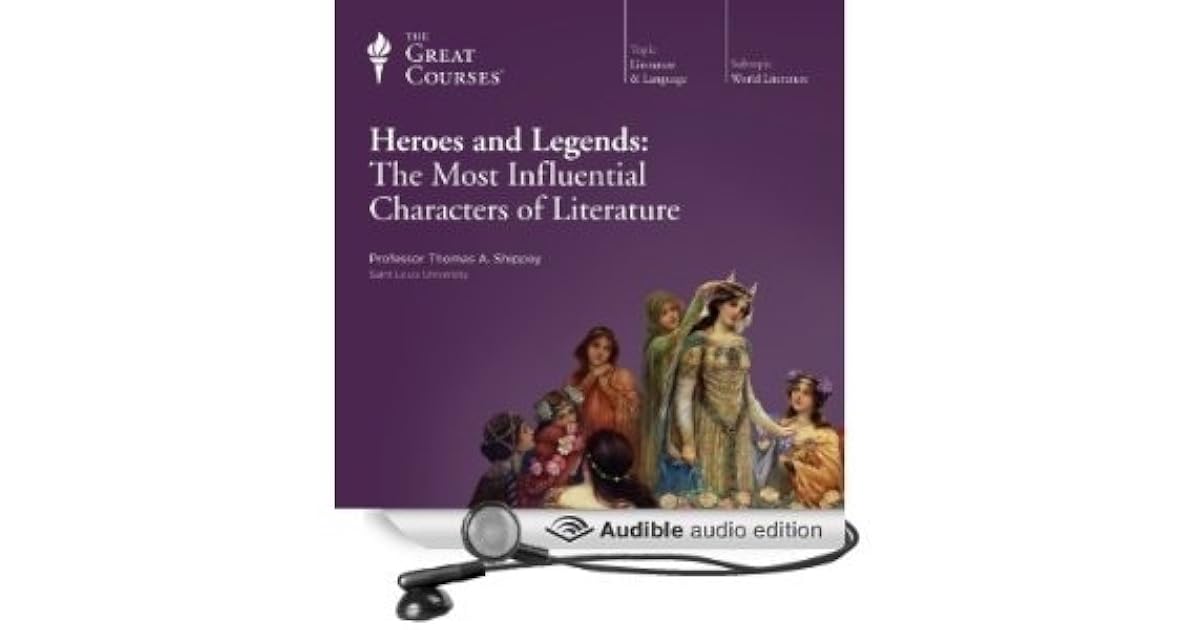Heroes and Legends The Most Influential Characters of Literature by