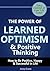 The Power of Learned Optimism & Positive Thinking: How to Be Positive, Happy & Successful in Life
