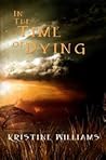 In the Time of Dying by Kristine Williams