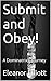 Submit and Obey! by Eleanor Elliott