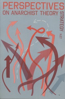 Perspectives on Anarchist Theory : Strategy N.27 Spring 2014