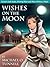 Wishes on the Moon: Contains both books, Wishing Moon and Moon Without a Magic