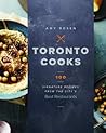 Toronto Cooks:100 Signature Recipes from the City's Best Restaurants Toronto Cooks:100 Signature Recipes from the City's Best Restaurants