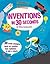 Inventions in 30 Seconds: 30 World-changing Ideas for Creative Kids Explained in Half a Minute