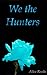 We the Hunters (Hunting Freedom, #2)