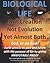 BIOLOGICAL LIFE  Not Creation - Not Evolution - Yet Almost Both