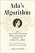 Ada's Algorithm How Lord Byron's Daughter Ada Lovelace Launched the Digital Age by James Essinger