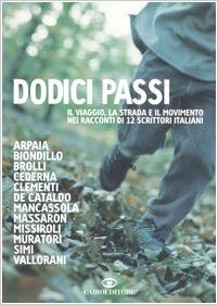 Dodici passi: Il viaggio, la strada e il movimento nei racconti di 12 scrittori italiani